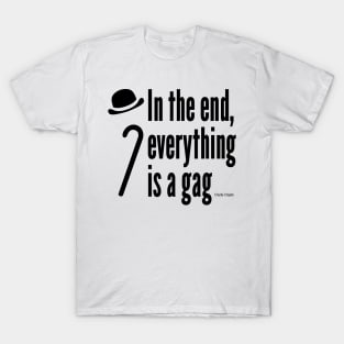 In the end, everything is a gag T-Shirt